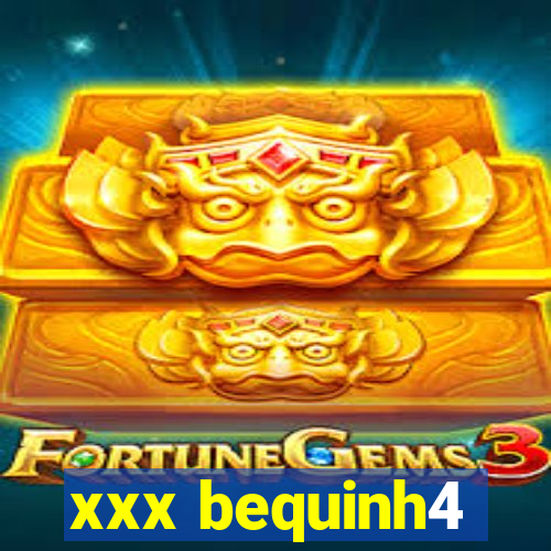 xxx bequinh4